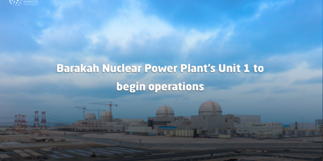 Barakah Nuclear Power Plant’s Unit 1 To Begin Operations – UAE BARQ